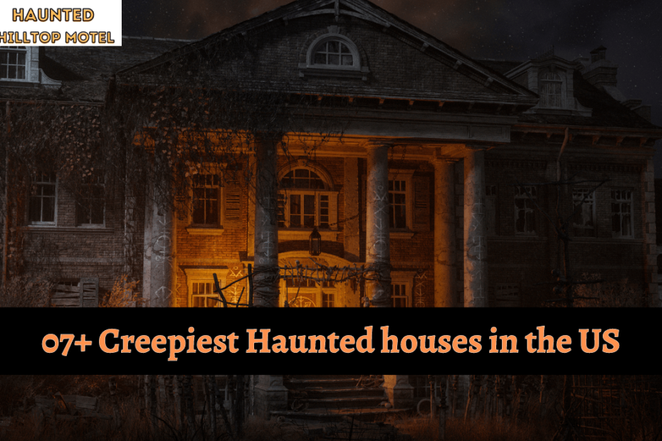 07+ Creepiest Haunted houses in the US