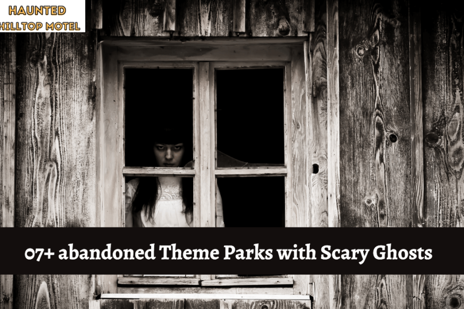 07+ abandoned Theme Parks with Scary Ghosts
