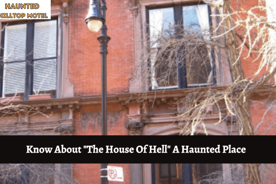 Know About The House Of Hell A Haunted Place