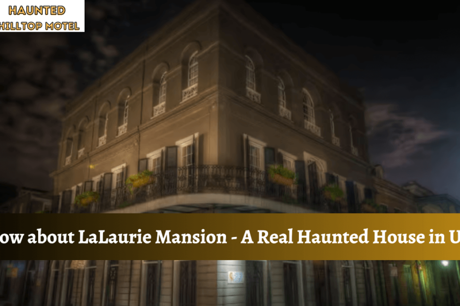 Know about LaLaurie Mansion - A Real Haunted House in USA