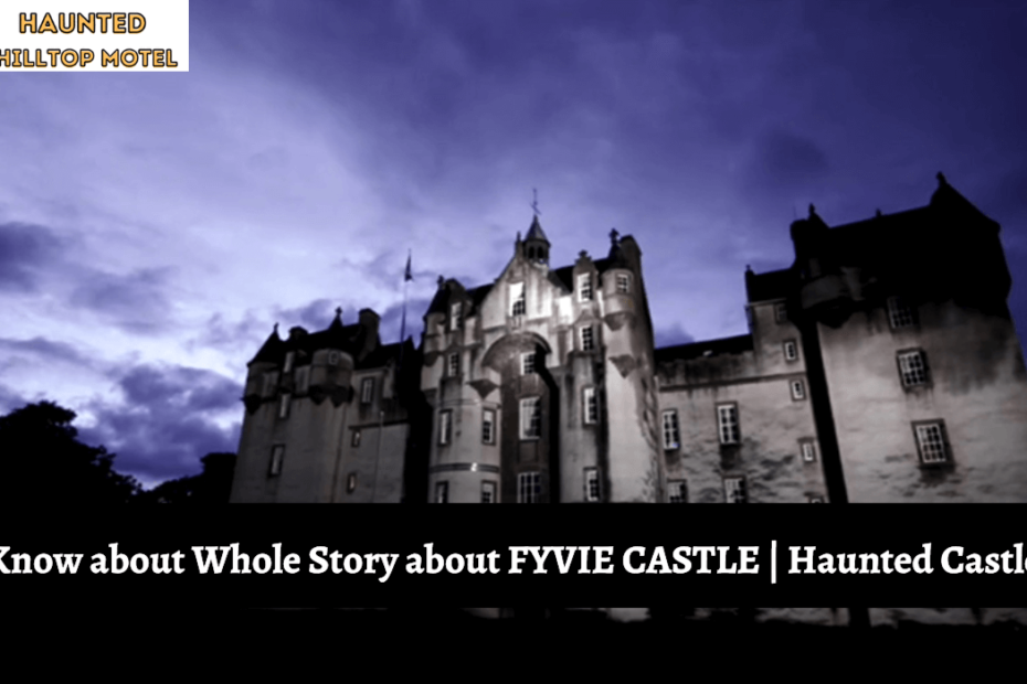 Know about Whole Story about FYVIE CASTLE Haunted Castle